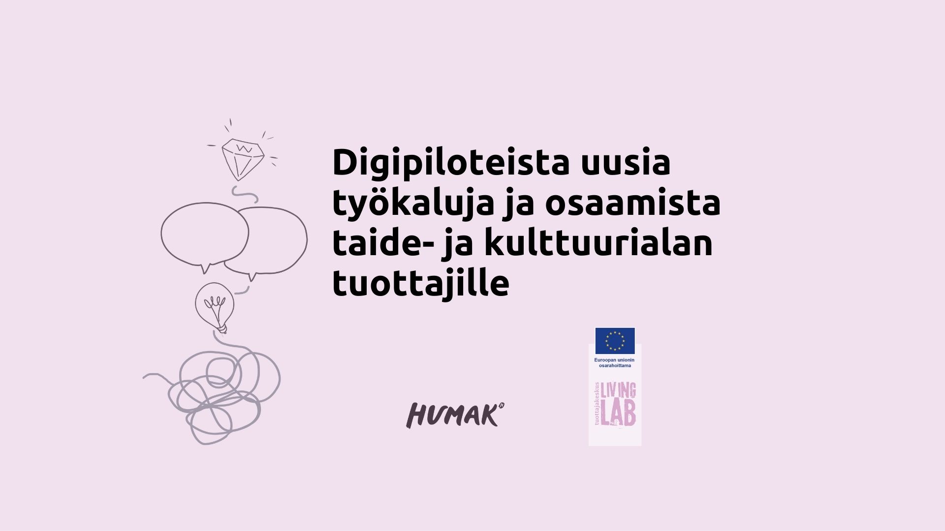 Digipiloteista uusia työkaluja ja osaamista taide- ja kulttuurialan tuottajille. Humak logo. Euroopan unionin osarahoittama logo. Tuottajakeskus Living Lab logo.